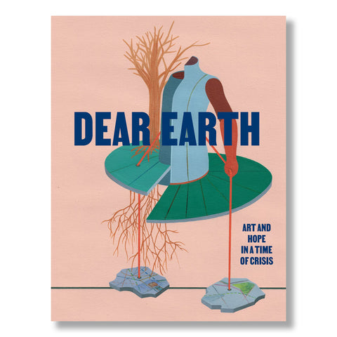 Dear Earth: Art and Hope in a Time of Crisis