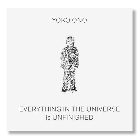 Yoko Ono: Everything in the Universe is Unfinished