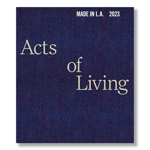 Made In LA 2023: Acts of Living