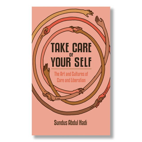 Take Care of Your Self: The Art and Cultures of Care and Liberation