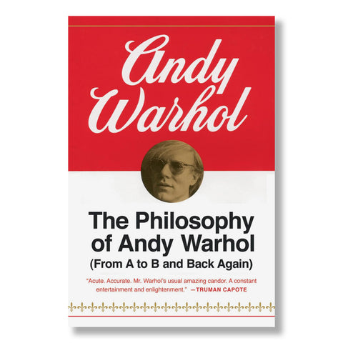 The Philosophy of Andy Warhol (from A to B and Back Again)