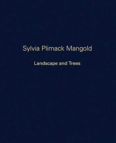 Syliva Plimack Mangold: Landscape and Trees