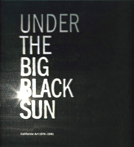 Under The Big Black Sun: California Art 1974-1981