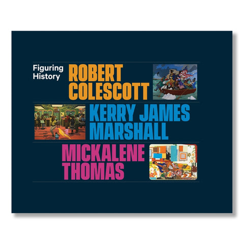 Figuring History: Robert Colescott, Kerry James Marshall, Mickalene Thomas
