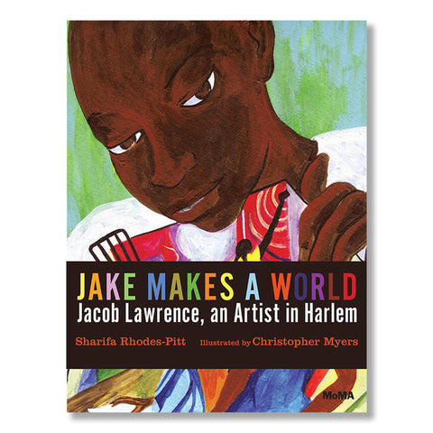 Jake Makes a World: Jacob Lawrence, a Young Artist in Harlem