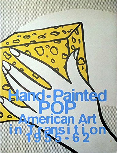 Hand-Painted Pop: American Art in Transition 1955 - 1962