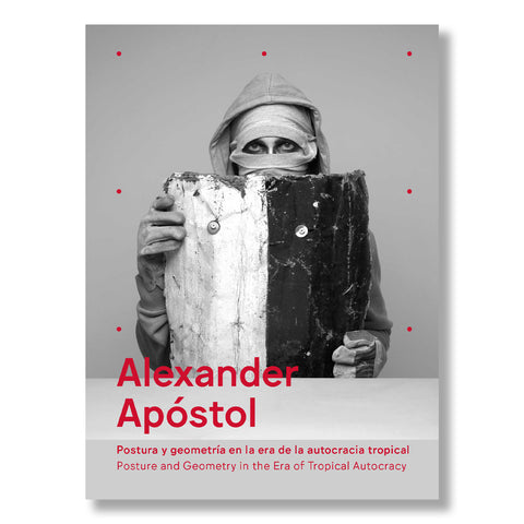 Alexander Apóstol: Posture and Geometry in the Era of Tropical Autocracy