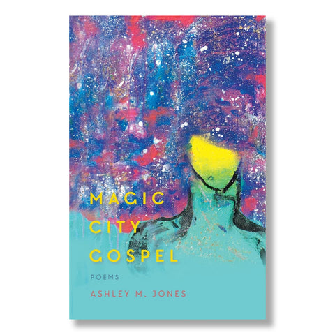 Ashley M Jones: Magic City Gospel
