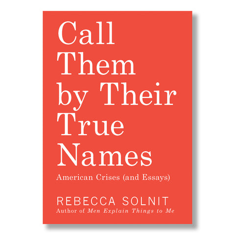 Call Them by Their True Names: American Crises (and Essays)