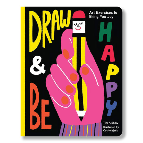 Draw and Be Happy: Art Exercises to Bring You Joy