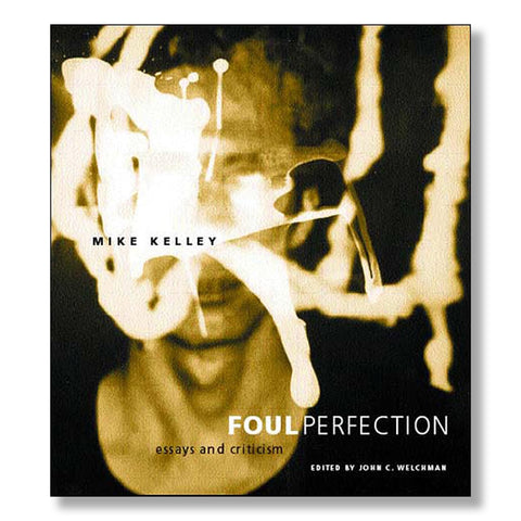 Mike Kelley: Foul Perfection