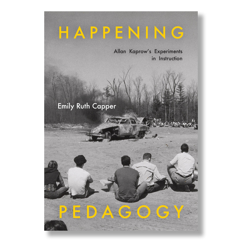 Happening Pedagogy: Allan Kaprow’s Experiments in Instruction