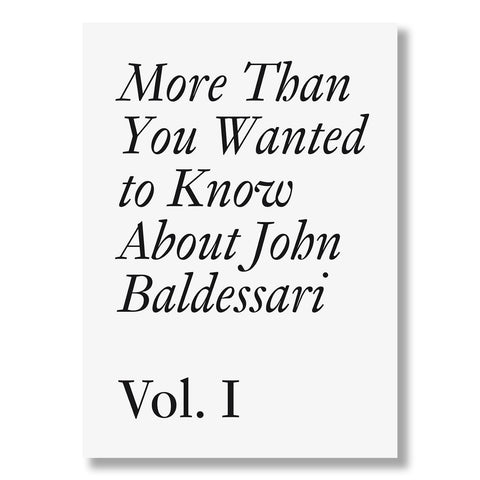 John Baldessari: More Than You Wanted to Know Volume 1