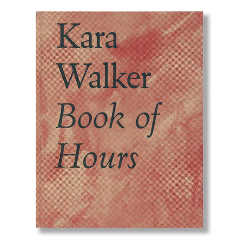Kara Walker: Book of Hours