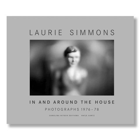 Laurie Simmons: In and Around the House