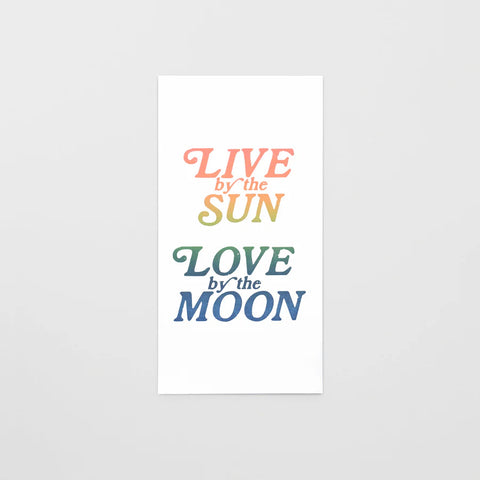 Live by the Sun, Love by the Moon Print