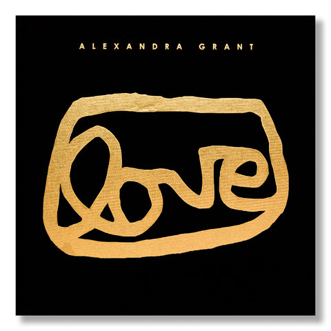 Alexandra Grant: A Visual History of the grantLOVE Project (Signed)