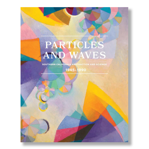 Particles and Waves: Southern California Abstraction and Science (1945-1990)