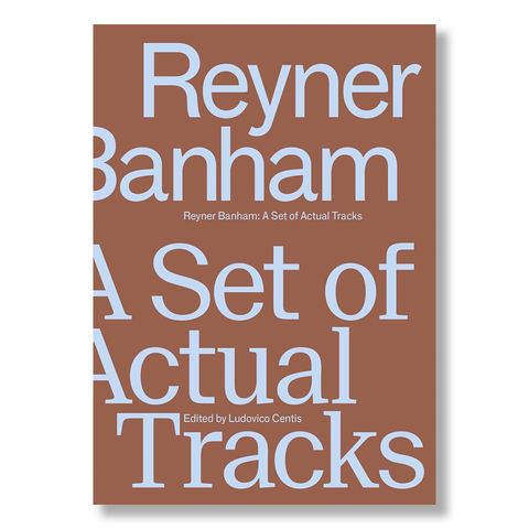 Reyner Banham: A Set of Actual Tracks