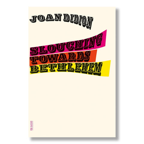 Joan Didion: Slouching Toward Bethlehem
