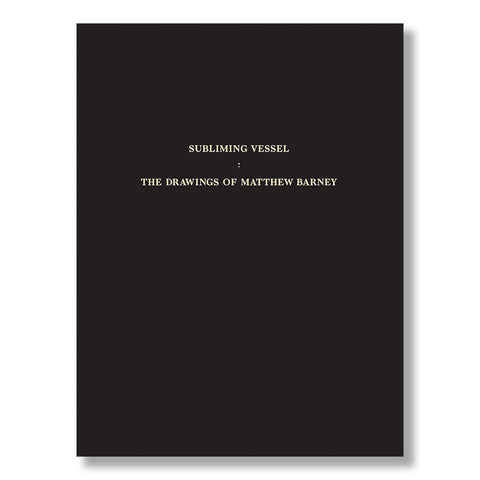Subliming Vessel: The Drawings of Matthew Barney