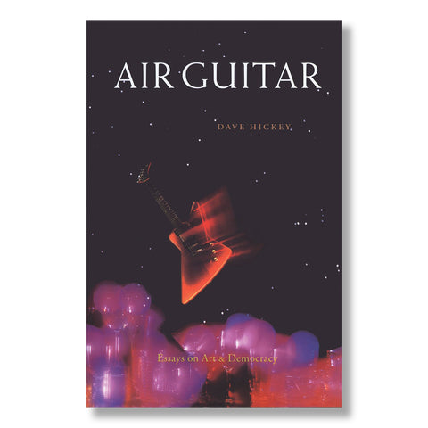 Air Guitar: Essays on Art & Democracy