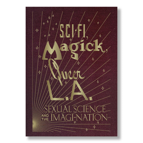 Sci-Fi, Magick, Queer L.A.: Sexual Science and the Imagi-nation