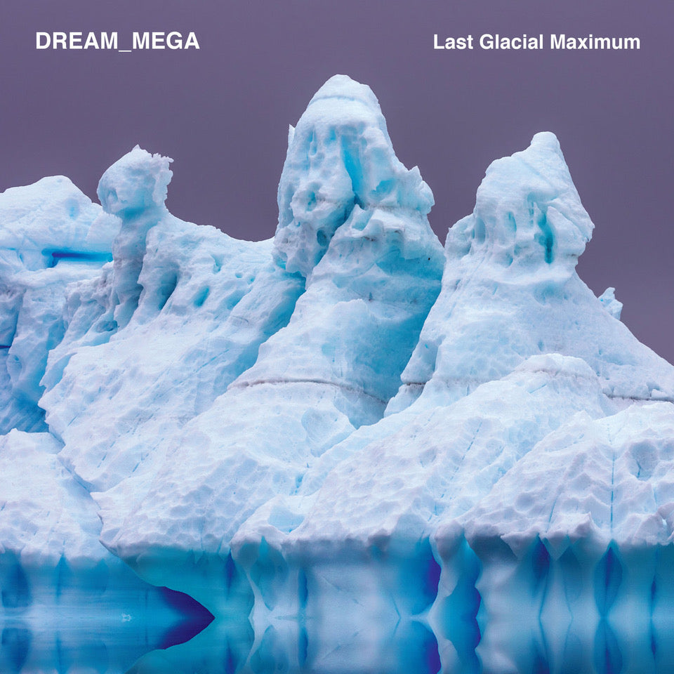 Dream_Mega: Last Glacial Maximum LP