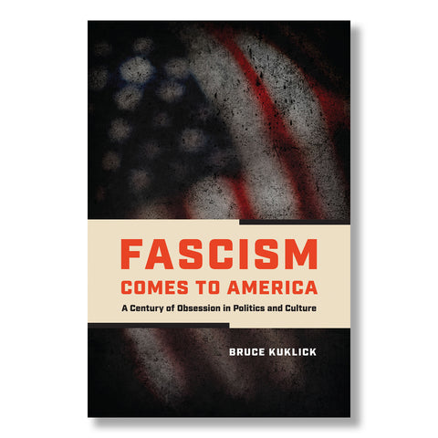 Fascism Comes to America: A Century of Obsession in Politics and Culture