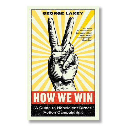 How We Win: A Guide to Nonviolent Direct Action Campaigning