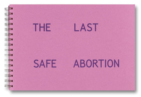 Carmen Winant: The Last Safe Abortion