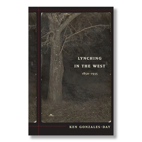 Ken Gonzales-Day: Lynching in the West 1850 1935
