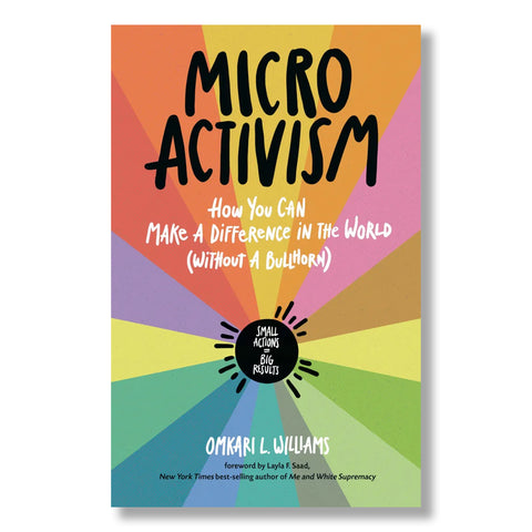 Micro Activism: How You Can Make a Difference in the World without a Bullhorn