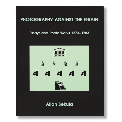 Allan Sekula: Photography Against the Grain