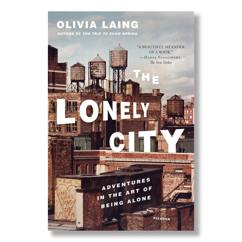 The Lonely City: Adventures in the Art of Being Alone