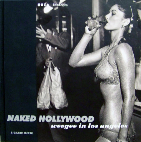 Naked Hollwood: Weegee In Los Angeles.