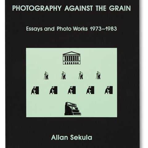 Allan Sekula: Photography Against the Grain
