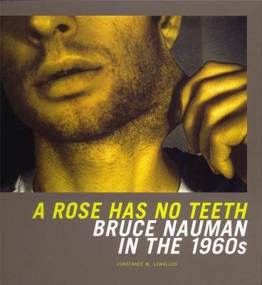 Bruce Nauman: Rose Has No Teeth