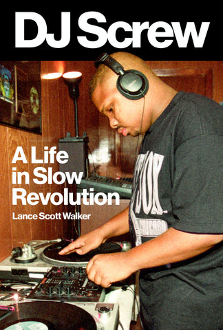 DJ Screw: A Life in Slow Revolution (Signed)