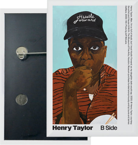 Henry Taylor: B Side Button (Man, I’m so full of doubt, but I must Hustle...)