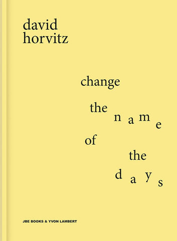 David Horvitz: Change the Name of the Days