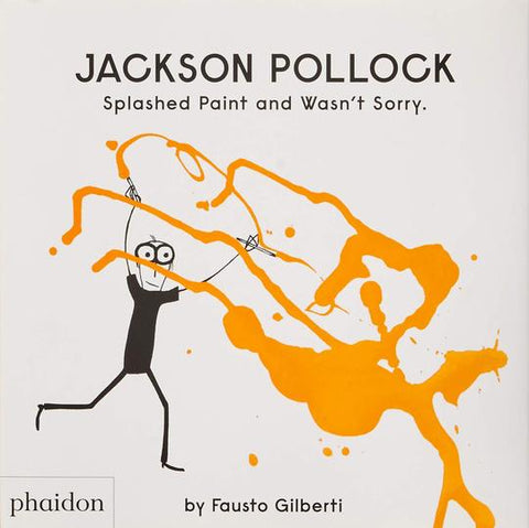 Jackson Pollock Splashed Paint and Wasn't Sorry