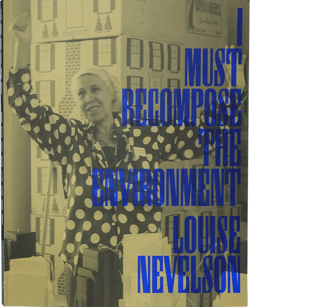 Louise Nevelson: I Must Recompose the Enviroment
