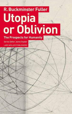 R. Buckminster Fuller: Utopia or Oblivion