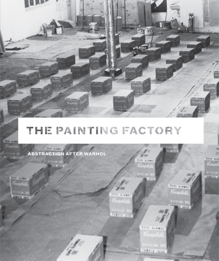 The Painting Factory: Abstraction after Warhol