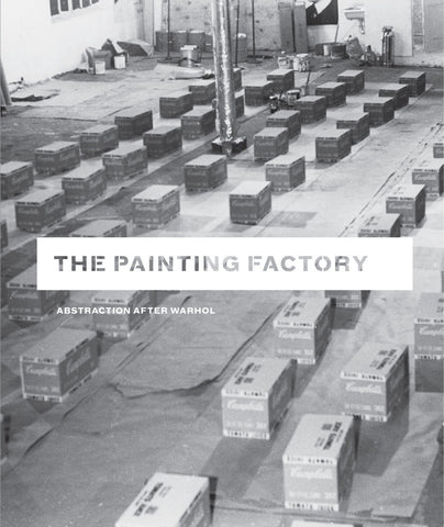 The Painting Factory: Abstraction after Warhol