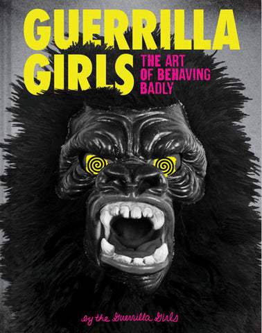 Guerrilla Girls: The Art of Behaving Badly