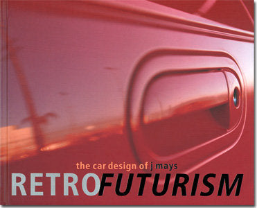 Retrofuturism: The Car Design of J Mays