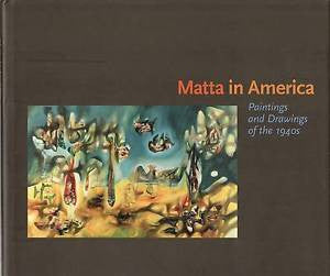 Matta in America: Paintings and Drawings of the 40's